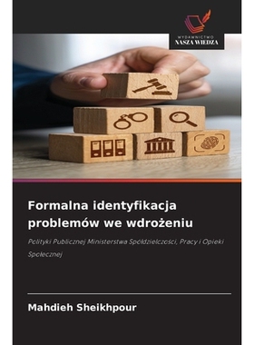 预订 Formalna identyfikacja problemów we wdrozeniu: Polityki Publicznej Ministerstwa Spóldzielczosci, Pracy i Opieki S