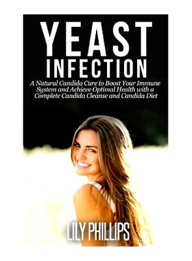 预订 Yeast Infection: A Natural Candida Cure to Boost your Immune System and Achieve Optimal Health with a Complete Cand