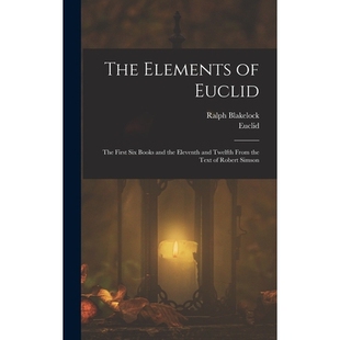 预订 The Elements of Euclid: The First Six Books and the Eleventh and Twelfth From the Text of Robert Simson 97810183474