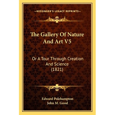 预订 The Gallery Of Nature And Art V5: Or A Tour Through Creation And Science (1821): 9781165701018