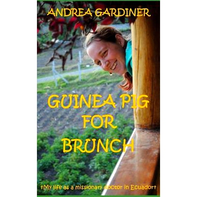 预订 Guinea Pig For Brunch: My life as a missionary doctor in Ecuador: 9781517060756