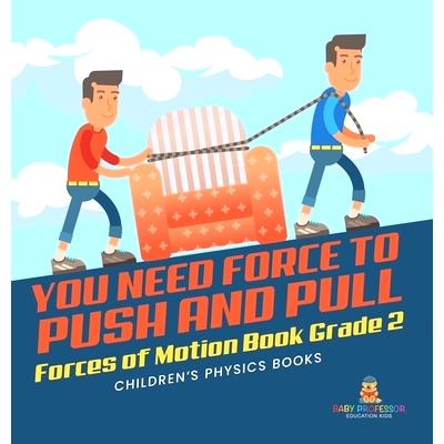 预订 You Need Force to Push and Pull Forces of Motion Book Grade 2 Children’s Physics Books: 9781541996892