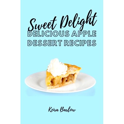 预订 Sweet Delights: Delicious Apple Dessert Recipes