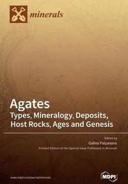 [预订]Agates: Types, Mineralogy, Deposits, Host Rocks, Ages and Genesis 9783036521831