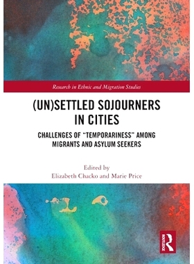 预订 (Un)Settled Sojourners in Cities: Challenges of “Temporariness” among Migrants and Asylum Seekers 在城市（非）定