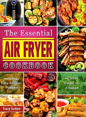 预订 The Essential Air Fryer Cookbook: Amazingly Easy Air Fryer Recipes for Smart People on A Budget