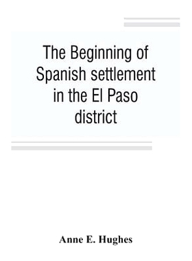 预订 The beginning of Spanish settlement in the El Paso district: 9789353806187