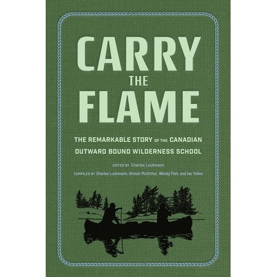 预订 Carry the Flame: The Remarkable Story of the Canadian Outward Bound Wilderness School: 9798887621258