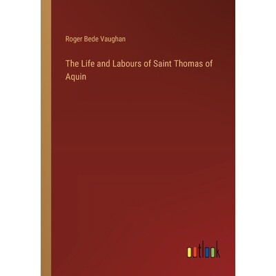 预订 The Life and Labours of Saint Thomas of Aquin: 9783385372757