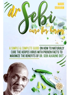 预订 Dr. Sebi Cure For Herpes: A Simple and Complete Guide on How to Naturally Cure the Herpes Virus with Proven Facts t
