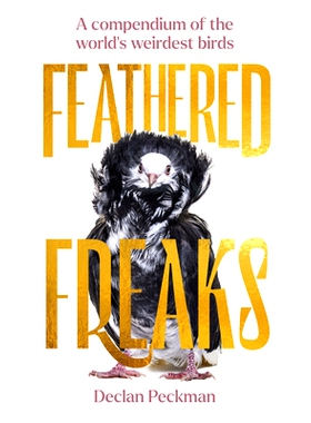 预订 Feathered Freaks: A Compendium of the World’s Weirdest Birds: 9781923049482