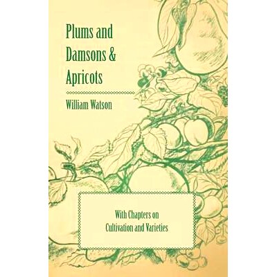 预订 Plums and Damsons & Apricots - With Chapters on Cultivation and Varieties: 9781446523841