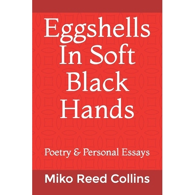 预订 Eggshells In Soft Black Hands: Poetry and Personal Essays: 9798731469029