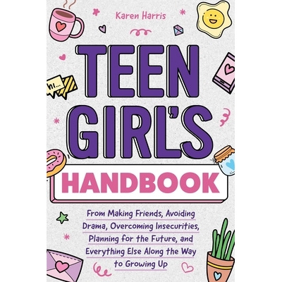 预订 Teen Girl’s Handbook: From Making Friends, Avoiding Drama, Overcoming Insecurities, Planning for the Future, and E