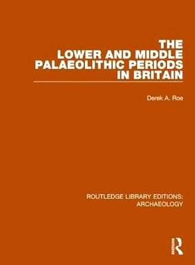 预订 The Lower and Middle Palaeolithic Periods in Britain 英国旧石器时代中晚期: 9781138814967