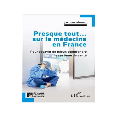 [预订]Presque tout... sur la médecine en France : pour essayer de mieux comprendre le système de santé 9782140343261