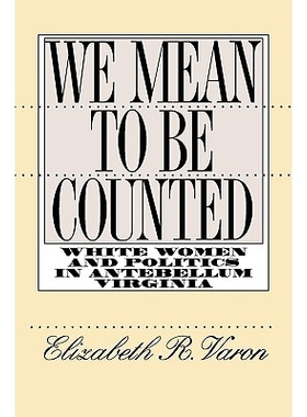 预订 We Mean to be Counted: White Women and Politics in Antebellum Virginia: 9780807846964