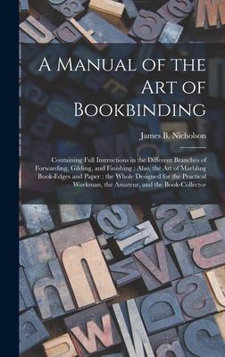 [预订]A Manual of the Art of Bookbinding: Containing Full Instructions in the Different Branches of Forwar 9781013662959