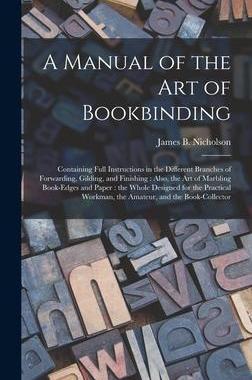 [预订]A Manual of the Art of Bookbinding: Containing Full Instructions in the Different Branches of Forwar 9781013662959