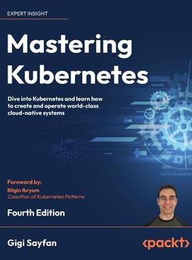 [预订]Mastering Kubernetes - Fourth Edition: Dive into Kubernetes and learn how to create and operate worl 9781804611395
