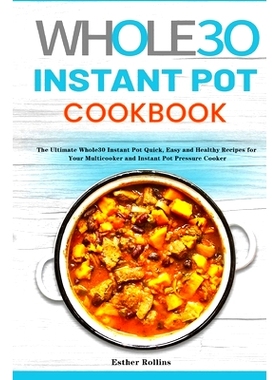 预订 The Whole30 Instant Pot Cookbook: The Ultimate Whole30 Instant Pot Quick, Easy and Healthy Recipes for Your Multico