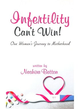 预订 Infertility Can’t Win: One Woman’s Journey to Motherhood: 9781733549707