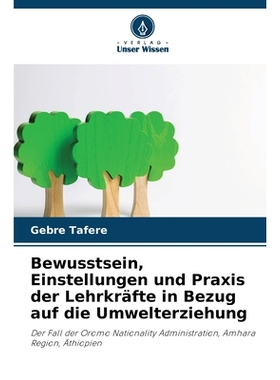 预订 Bewusstsein, Einstellungen und Praxis der Lehrkräfte in Bezug auf die Umwelterziehung: Der Fall der Oromo National