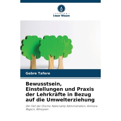 预订 Bewusstsein, Einstellungen und Praxis der Lehrkräfte in Bezug auf die Umwelterziehung: Der Fall der Oromo National