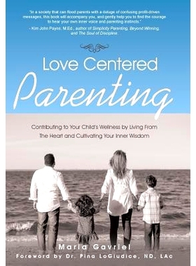 预订 Love Centered Parenting: Contributing to Your Child’s Wellness by Living From The Heart and Cultivating Your Inner