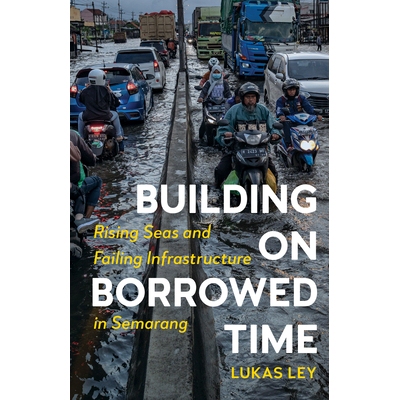预订 Building on Borrowed Time: Rising Seas and Failing Infrastructure in Semarang 建立在借来的时间上：三宝垄的海平面上