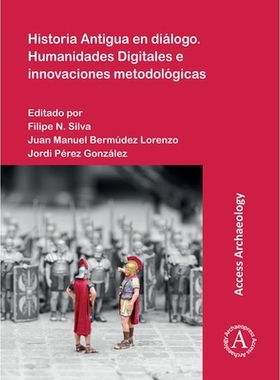 预订 Historia Antigua En Dialogo. Humanidades Digitales E Innovaciones Metodologicas 对话中的古代历史数字人文与方法创新: