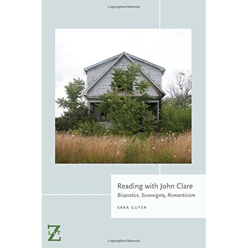 预订 Reading with John Clare: Biopoetics, Sovereignty, Romanticism 与约翰·克莱尔一道阅读：生物诗学、自我独立、浪漫主义
