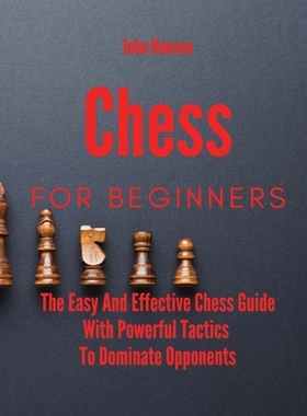 【预订】Chess For Beginners: The Easy And Effective Chess Guide With Powerful Tactics To Dominate Opponents