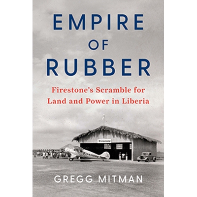 预订 Empire of Rubber: Firestone’s Scramble for Land and Power in Liberia 橡胶帝国: 9781620977965