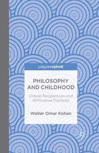 【预订】Philosophy and Childhood: Critical Perspectives and Affirmative Practices