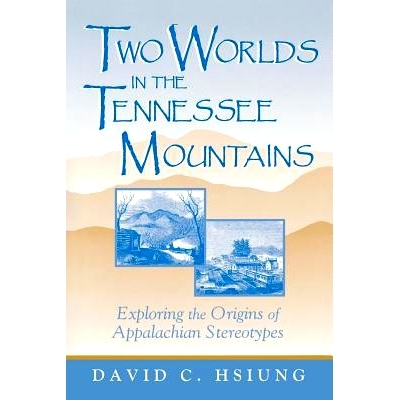 预订 Two Worlds in the Tennessee Mountains: Exploring the Origins of Appalachian Stereotypes 田纳西山区的两个世界：探索