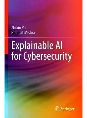 预订 Explainable AI for Cybersecurity 面向网络安全的可解释人工智能: 9783031464812