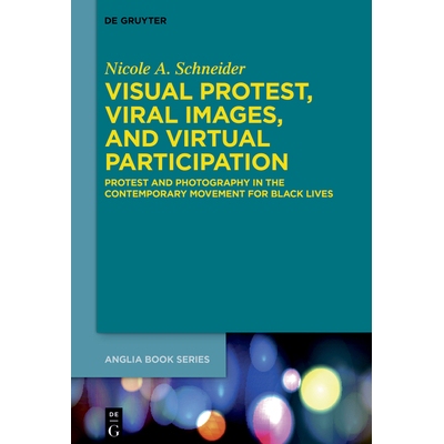 预订 Visual Protest, Viral Images, and Virtual Participation: Protest and Photography in the Contemporary Movement for B