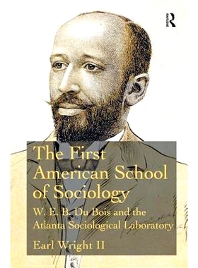 预订 The First American School of Sociology: W.E.B. Du Bois and the Atlanta Sociological Laboratory 美国*社会学派：W.E.B