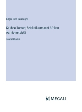 预订 Kauhea Tarzan; Seikkailuromaani Afrikan Aarniometsistä: suuraakkosin: 9783387093933