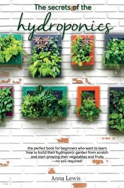 [预订]The secrets of the hydroponics: the perfect book for beginners who want to learn how to build their  9781802781816