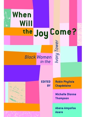 预订 When Will the Joy Come?: Black Women in the Ivory Tower 欢乐何时到来？:象牙塔里的黑人女性: 9781625347367