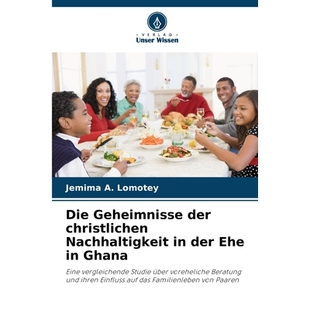 预订 Die Geheimnisse der christlichen Nachhaltigkeit in der Ehe in Ghana: Eine vergleichende Studie über voreheliche Be