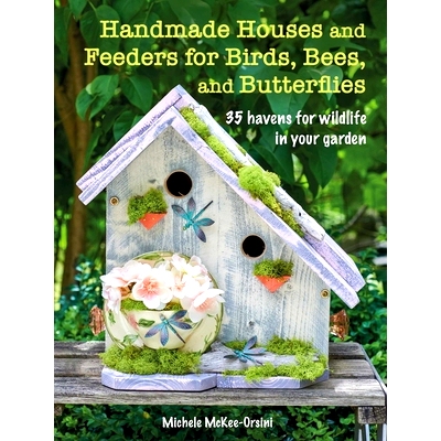 预订 Handmade Houses and Feeders for Birds, Bees, and Butterflies: 35 Havens for Wildlife in Your Garden 手工制作的鸟类