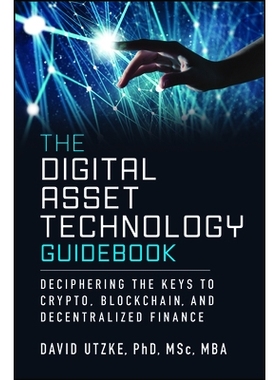 预订 The Digital Asset Technology Guidebook: Deciphering the Keys to Crypto, Blockchain, and Decentralized Finance: 9781