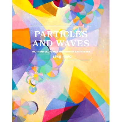 预订 Particles and Waves: Southern California Abstraction and Science: 1945-1990: 9781636811383