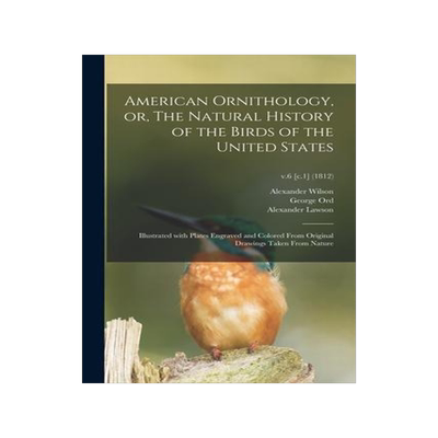 [预订]American Ornithology, or, The Natural History of the Birds of the United States: Illustrated With Pl 9781015272668