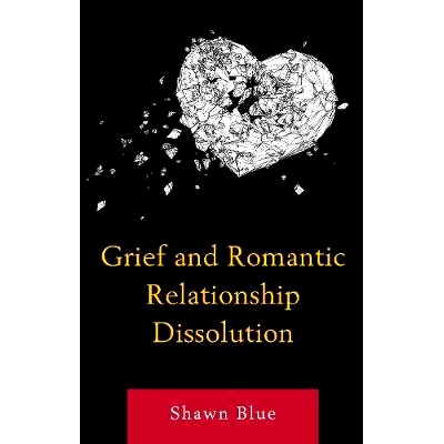 预订 Grief and Romantic Relationship Dissolution 悲伤与浪漫关系解析: 9781498568555
