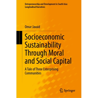 预订 Socioeconomic Sustainability Through Moral and Social Capital: A Tale of Three Enterprising Communities 通过道德与