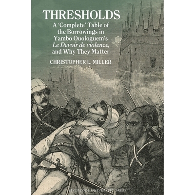 预订 Thresholds: A ’Complete’ Table of the Borrowings in Yambo Ouologuem’s Le Devoir de violence, and Why They Matter